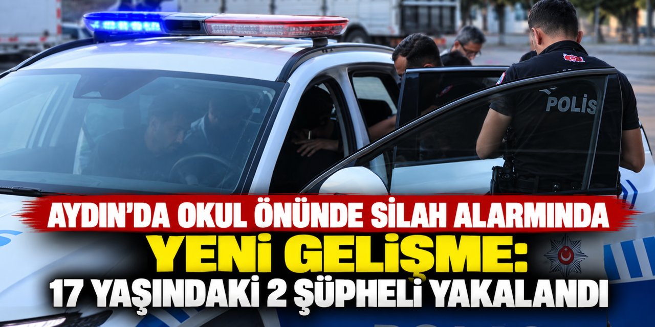Aydın’da okul önünde silah alarmında yeni gelişme: 17 yaşındaki 2 şüpheli yakalandı