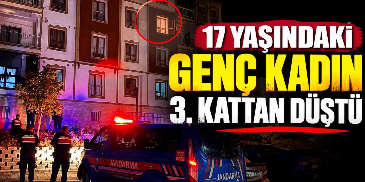17 yaşındaki genç kadın 3. kattan düştü