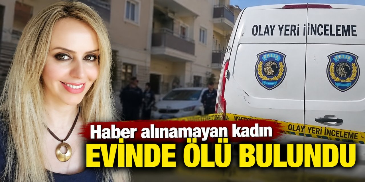 Haber alınamayan kadın evinde ölü bulundu