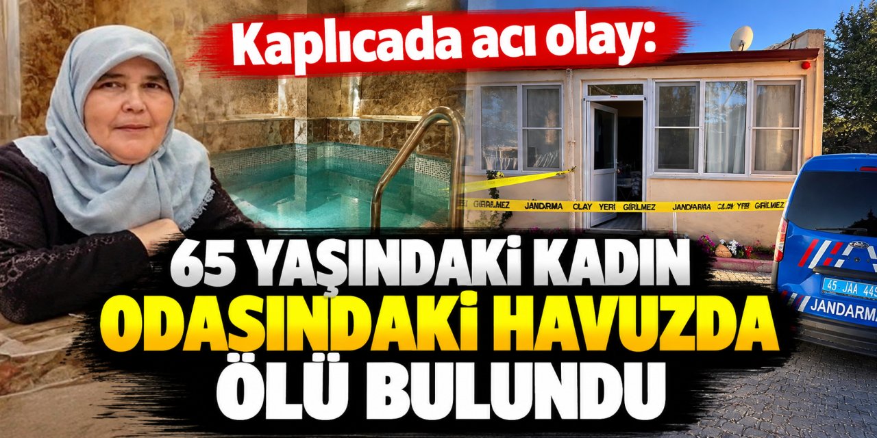 Kaplıcada acı olay: 65 yaşındaki kadın odasındaki havuzda ölü bulundu