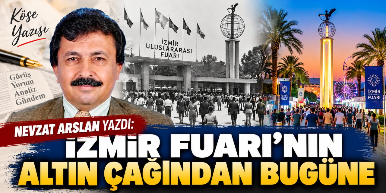 Nevzat Arslan yazdı: İzmir Fuarı’nın altın çağından bugüne