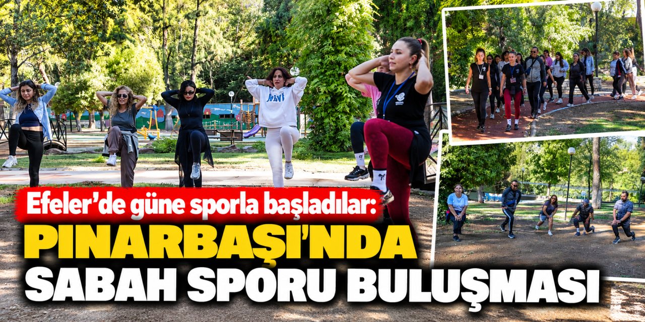 Efeler’de güne sporla başladılar: Pınarbaşı’nda sabah sporu buluşması