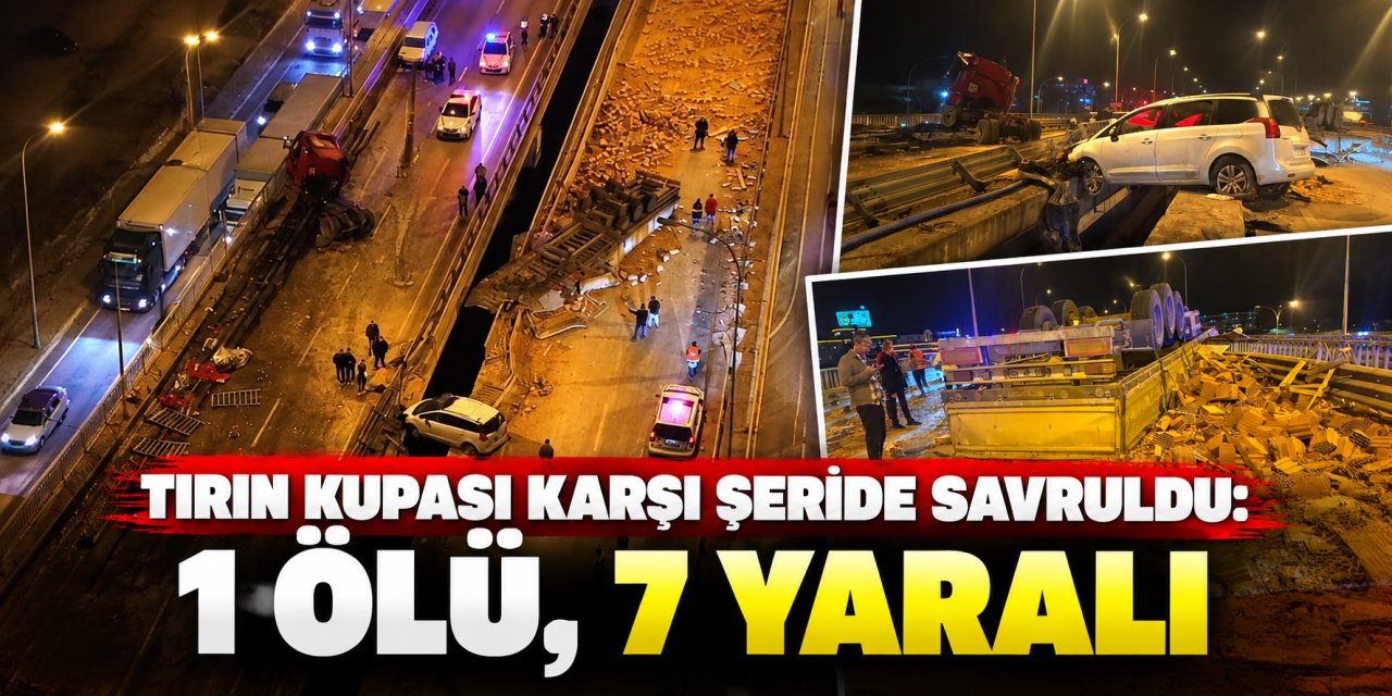Tırın kupası karşı şeride savruldu: 1 ölü, 7 yaralı