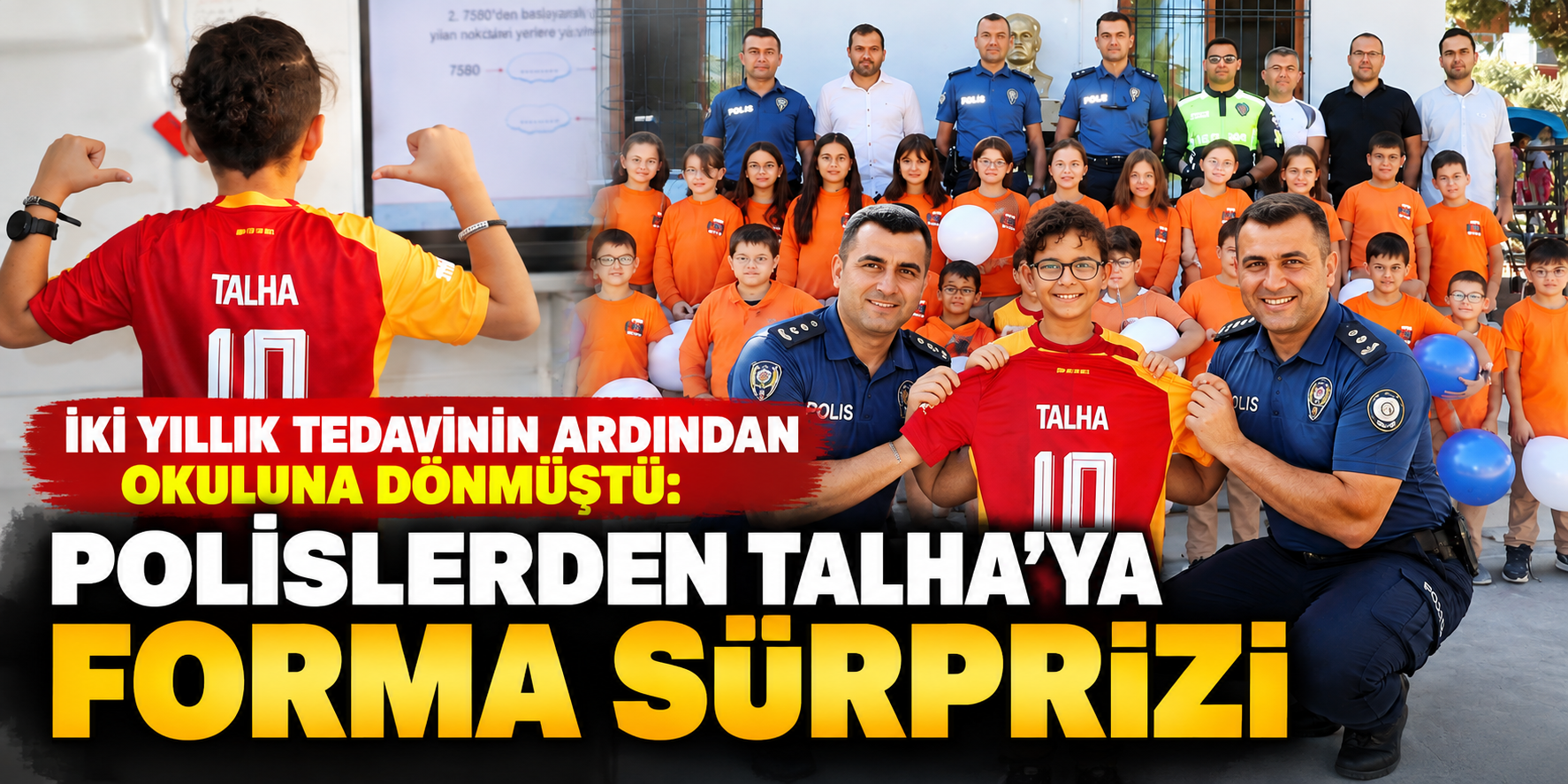 İki yıllık tedavinin ardından okuluna dönmüştü: Polislerden Talha’ya forma sürprizi