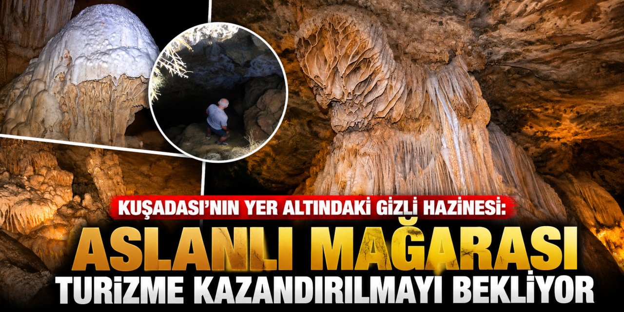 Kuşadası’nın yer altındaki gizli hazinesi: Aslanlı Mağarası turizme kazandırılmayı bekliyor