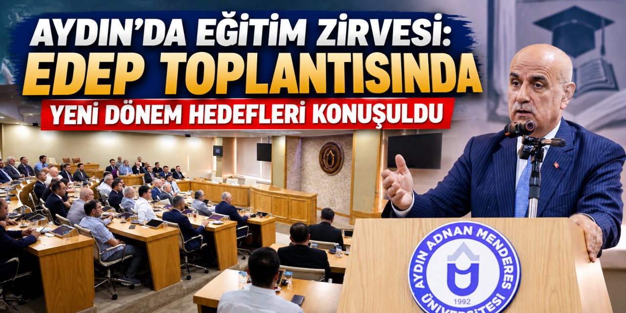 Aydın’da eğitim zirvesi: EDEP toplantısında yeni dönem hedefleri konuşuldu