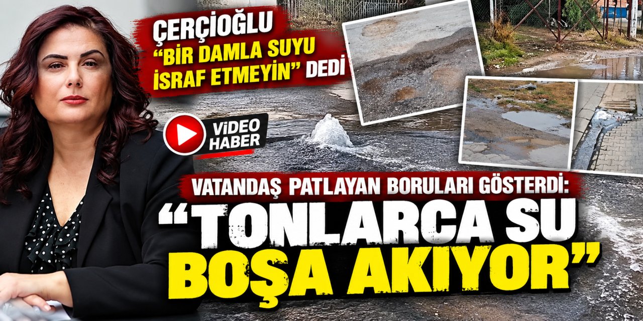 Çerçioğlu “Bir damla suyu israf etmeyin” dedi, vatandaş patlayan boruları gösterdi: “Tonlarca su boşa akıyor”