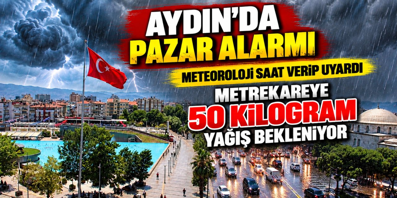 Aydın’da pazar alarmı: Meteoroloji saat verip uyardı, metrekareye 50 kilogram yağış bekleniyor