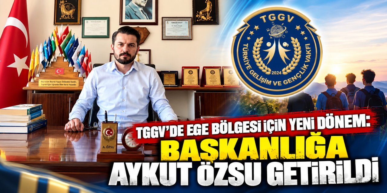 TGGV’de Ege Bölgesi için yeni dönem: Başkanlığa Aykut Özsu getirildi