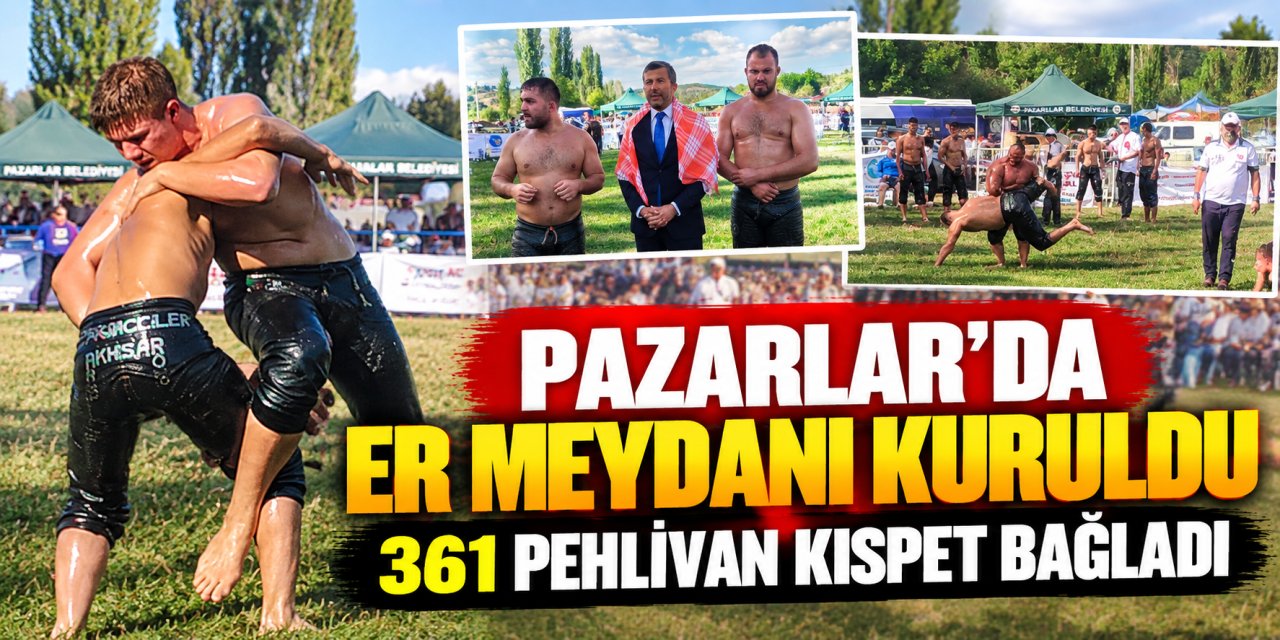 Pazarlar’da er meydanı kuruldu: 361 pehlivan kıspet bağladı