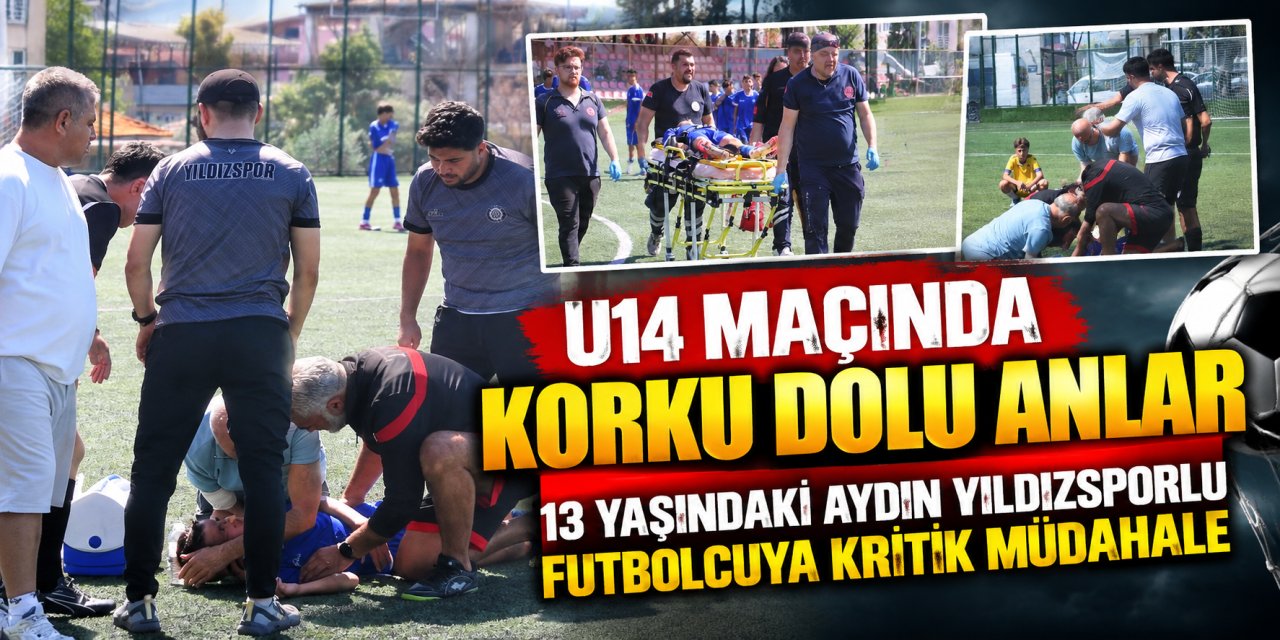 U14 maçında korku dolu anlar: 13 yaşındaki Aydın Yıldızsporlu futbolcuya kritik müdahale