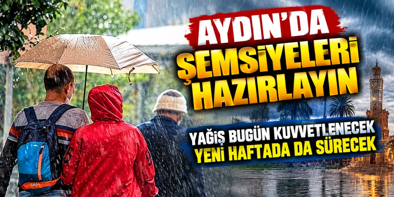 Aydın’da şemsiyeleri hazırlayın: Yağış bugün kuvvetlenecek, yeni haftada da sürecek