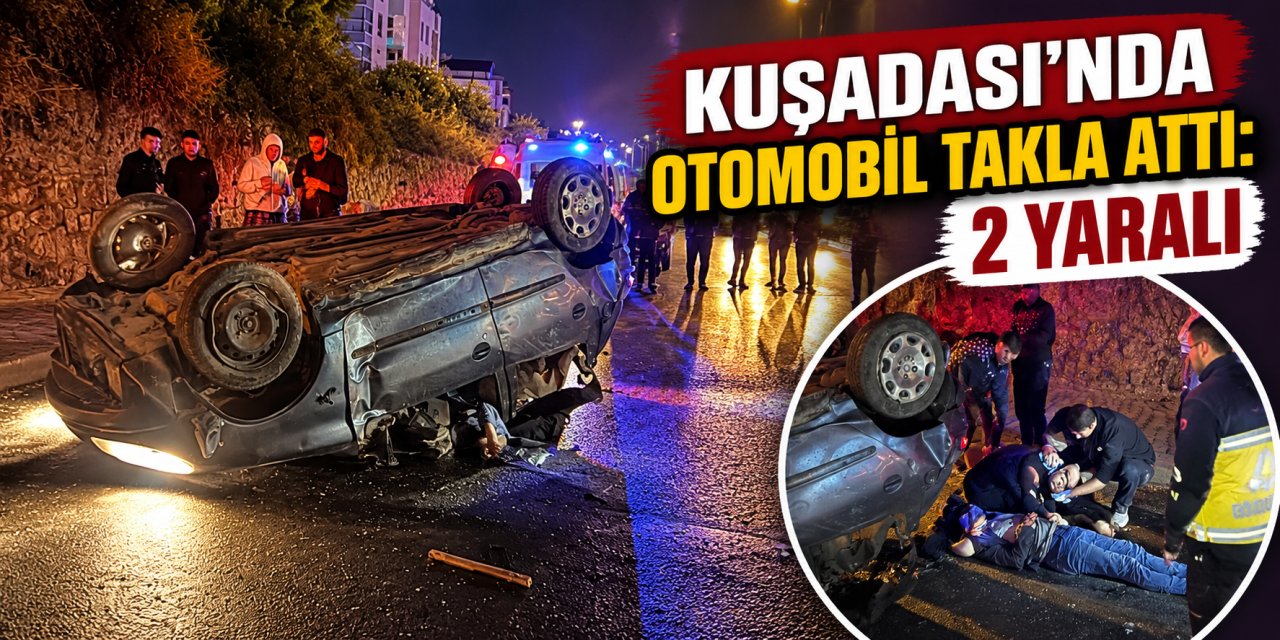 Kuşadası’nda otomobil takla attı: 2 yaralı
