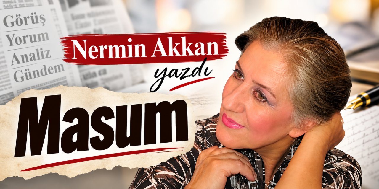Nermin Akkan yazdı: Masum