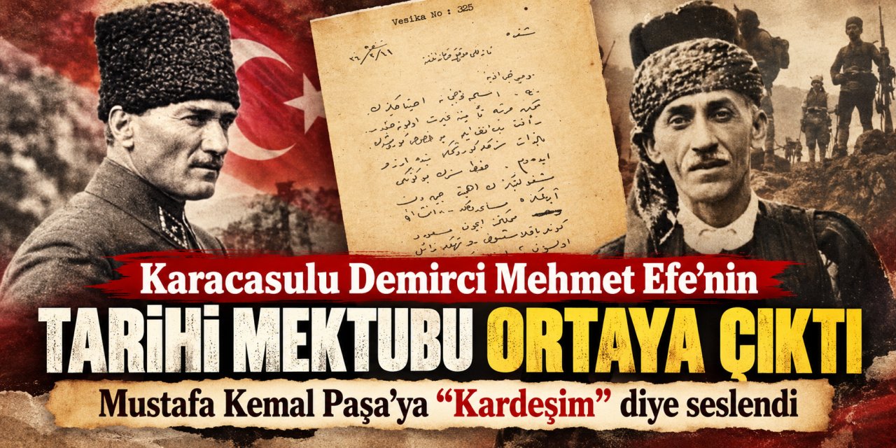 Karacasulu Demirci Mehmet Efe’nin tarihi mektubu ortaya çıktı: Mustafa Kemal Paşa’ya “Kardeşim” diye seslendi