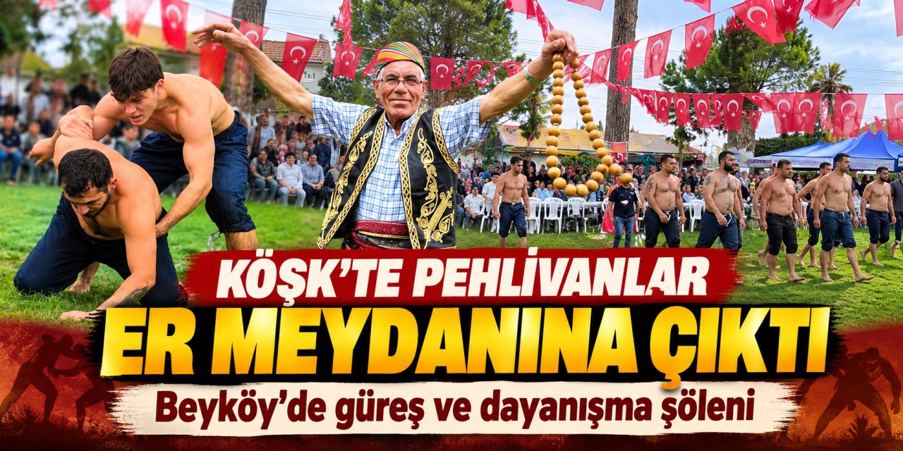 Köşk’te pehlivanlar er meydanına çıktı: Beyköy’de güreş ve dayanışma şöleni