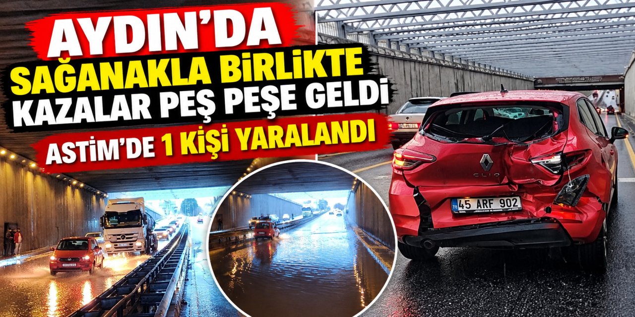 Aydın’da sağanakla birlikte kazalar peş peşe geldi: ASTİM’de 1 kişi yaralandı