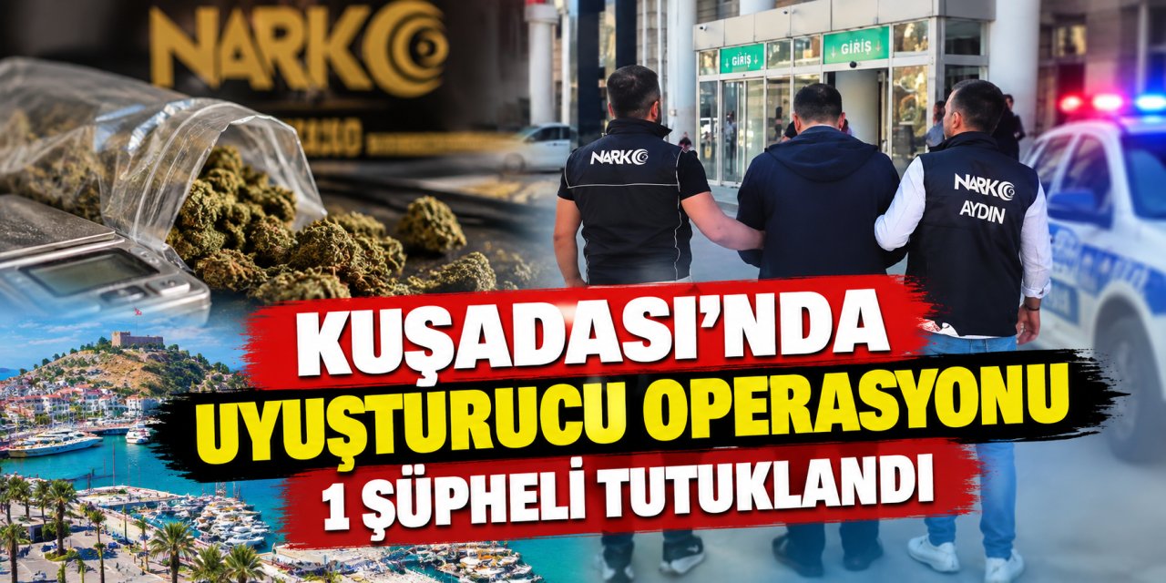 Kuşadası’nda uyuşturucu operasyonu: 1 şüpheli tutuklandı