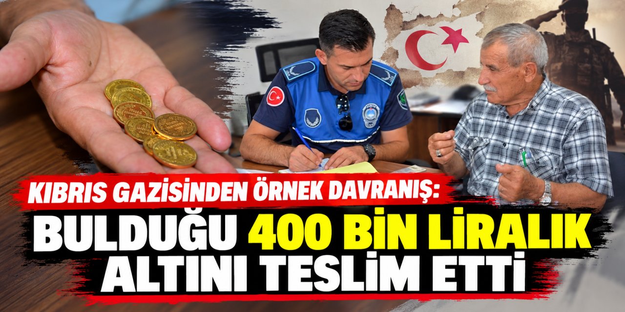 Kıbrıs Gazisinden örnek davranış: Bulduğu 400 bin liralık altını teslim etti