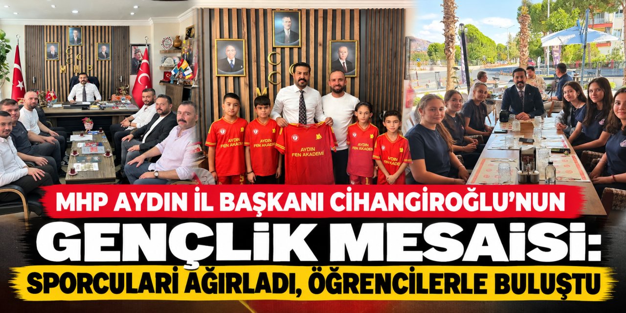 MHP Aydın İl Başkanı Cihangiroğlu’nun gençlik mesaisi: Sporcuları ağırladı, öğrencilerle buluştu