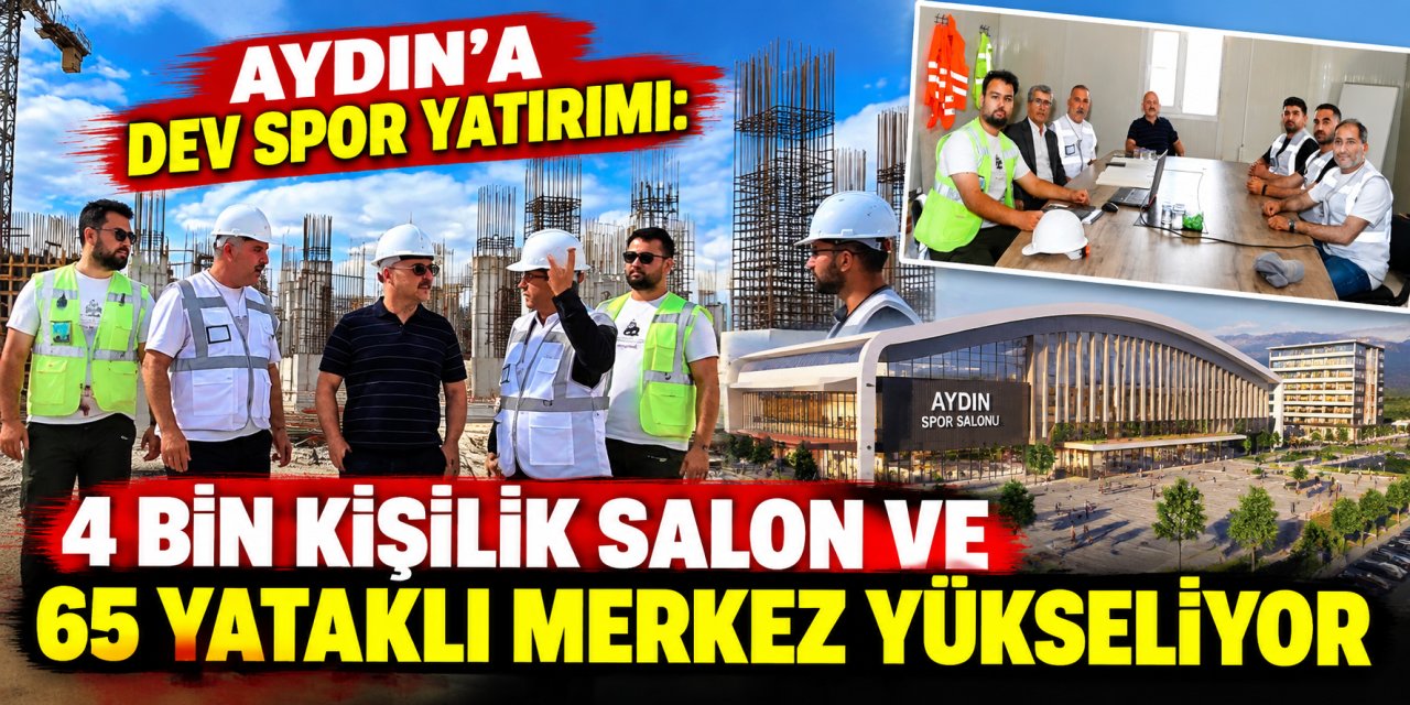 Aydın’a dev spor yatırımı: 4 bin kişilik salon ve 65 yataklı merkez yükseliyor