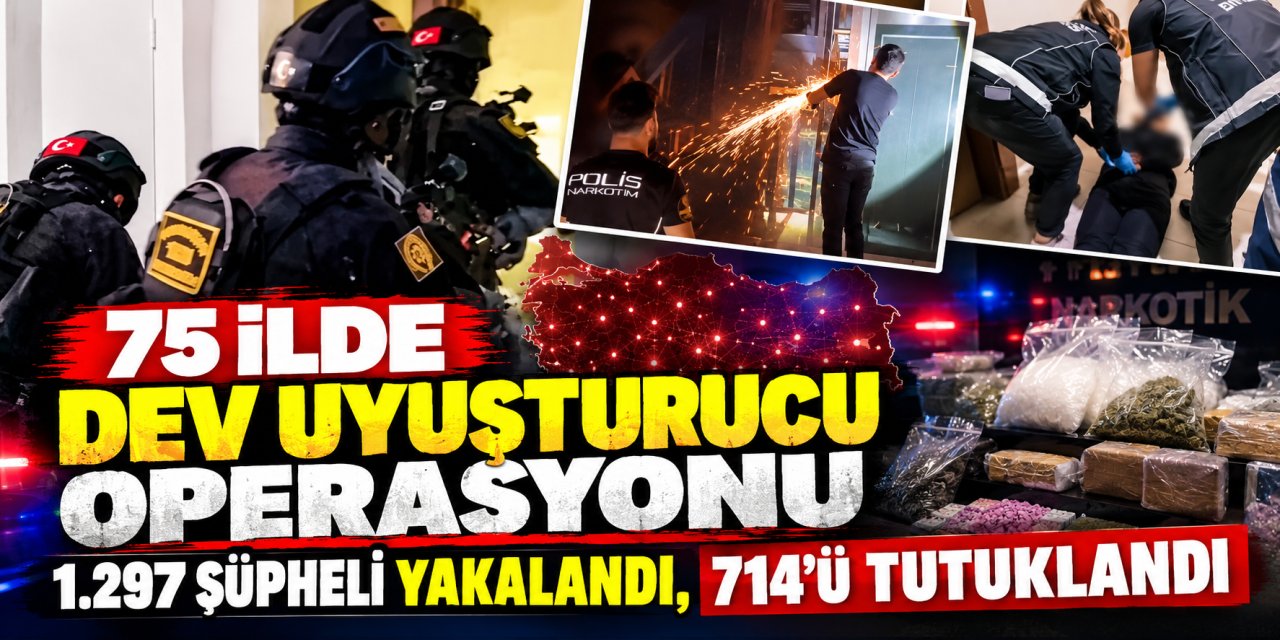 75 ilde dev uyuşturucu operasyonu: 1.297 şüpheli yakalandı, 714’ü tutuklandı