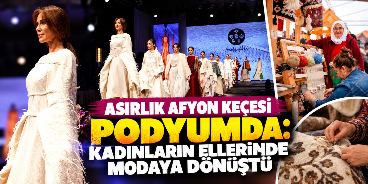 Asırlık Afyon keçesi podyumda: Kadınların ellerinde modaya dönüştü