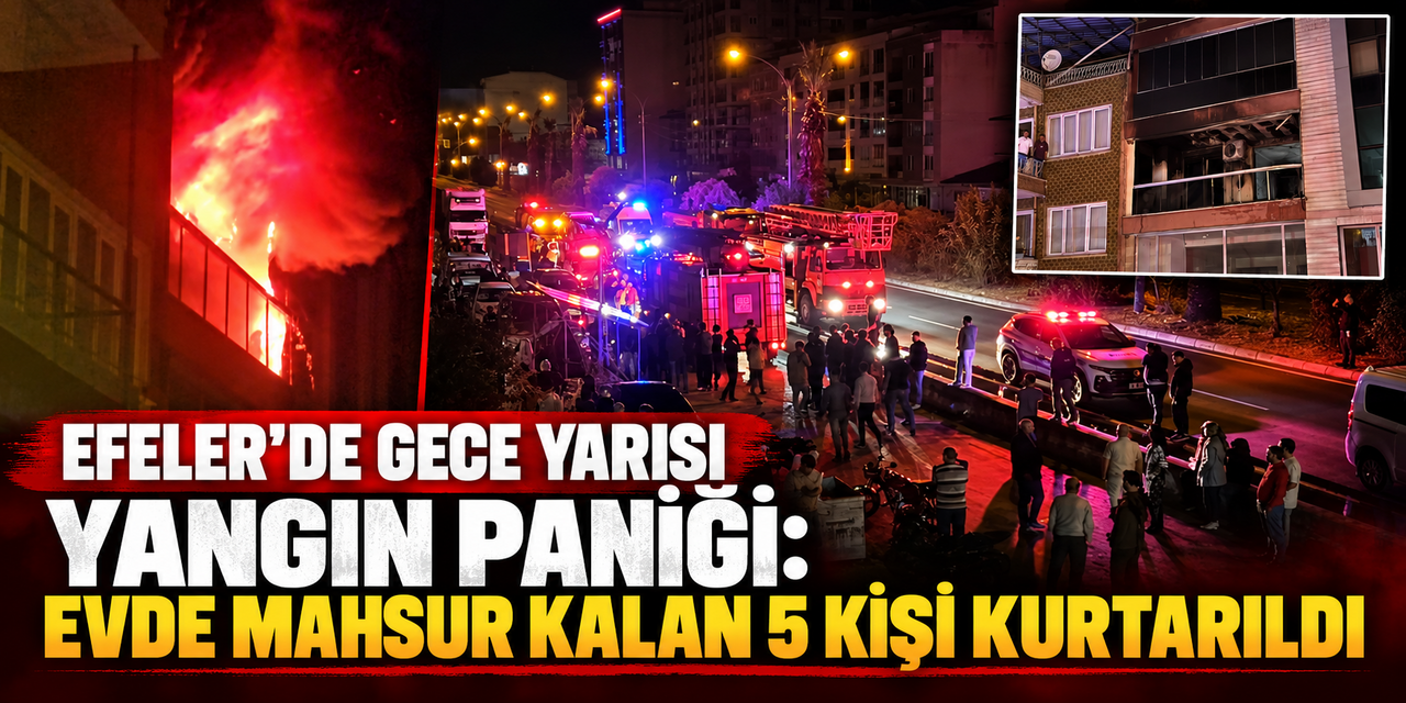 Efeler’de gece yarısı yangın paniği: Evde mahsur kalan 5 kişi kurtarıldı