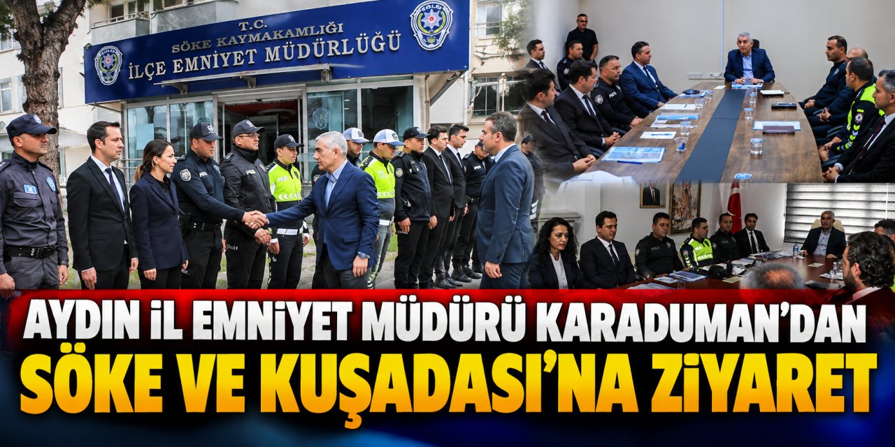 Aydın İl Emniyet Müdürü Karaduman’dan Söke ve Kuşadası’na ziyaret
