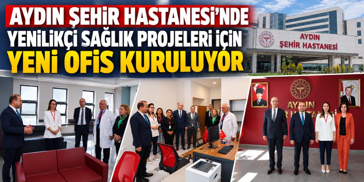Aydın Şehir Hastanesi’nde yenilikçi sağlık projeleri için yeni ofis kuruluyor