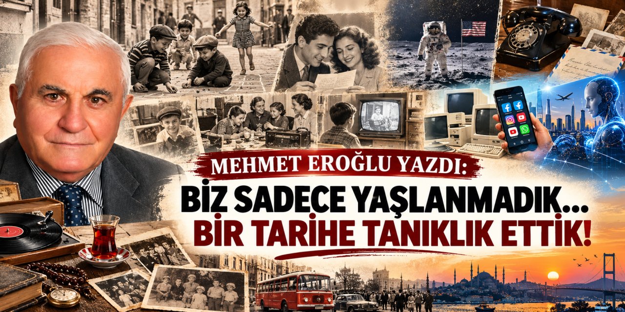 Mehmet Eroğlu yazdı: Biz sadece yaşlanmadık… Bir tarihe tanıklık ettik!