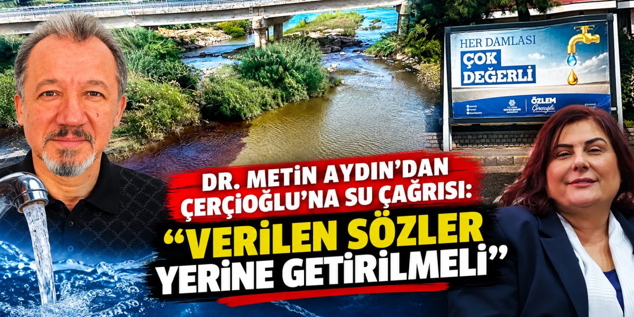 Dr. Metin Aydın’dan Çerçioğlu’na su çağrısı: “Verilen sözler yerine getirilmeli”