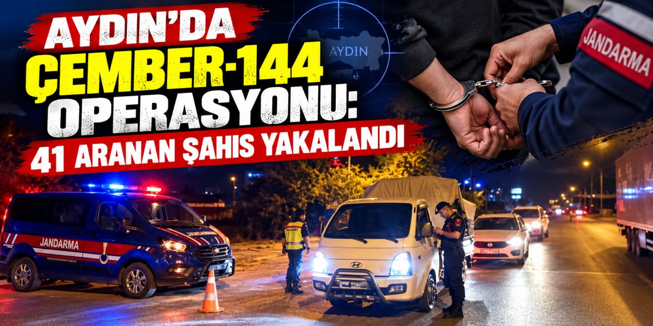 Aydın’da Çember-144 operasyonu: 41 aranan şahıs yakalandı