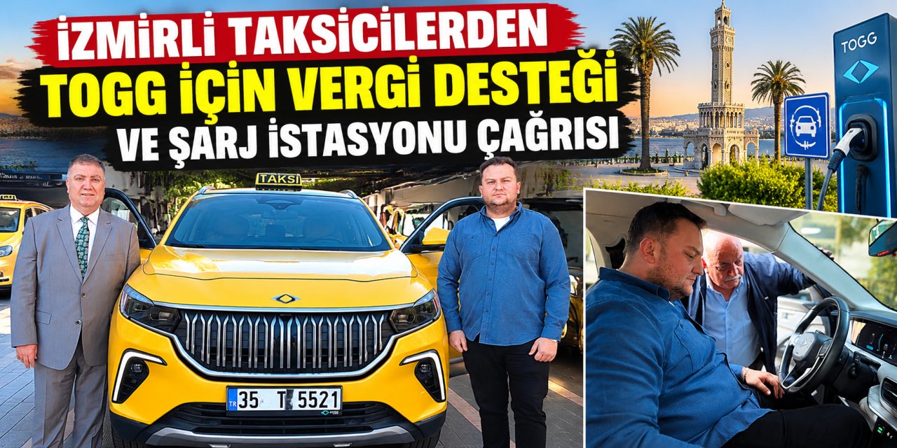 İzmirli taksicilerden TOGG için vergi desteği ve şarj istasyonu çağrısı