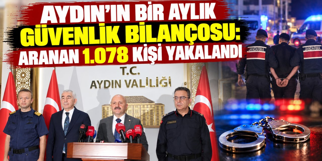 Aydın’ın bir aylık güvenlik bilançosu: Aranan 1.078 kişi yakalandı
