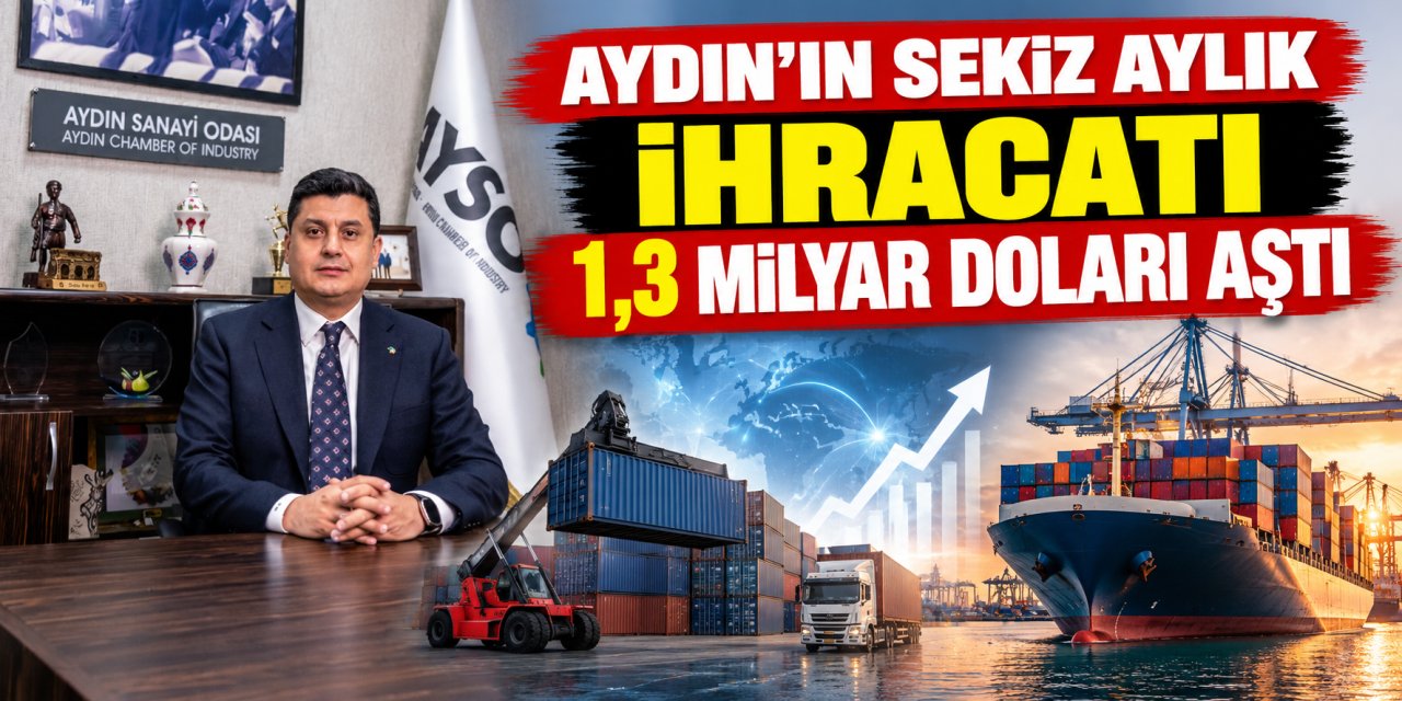 Aydın’ın sekiz aylık ihracatı 1,3 milyar doları aştı