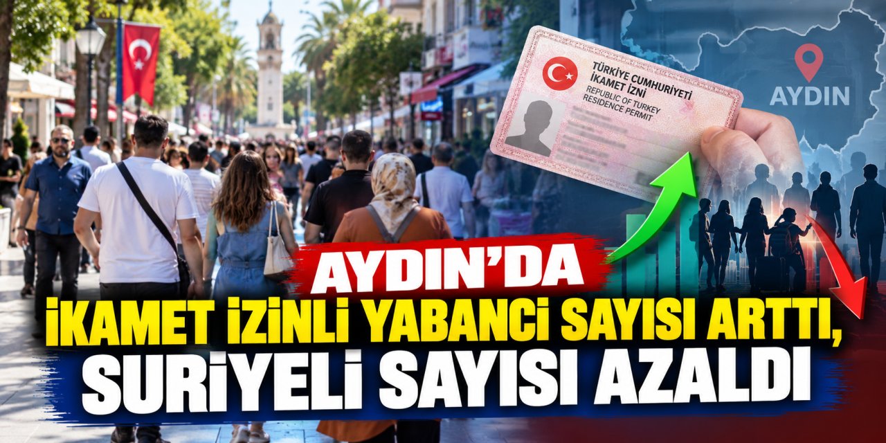 Aydın’da ikamet izinli yabancı sayısı arttı, Suriyeli sayısı azaldı
