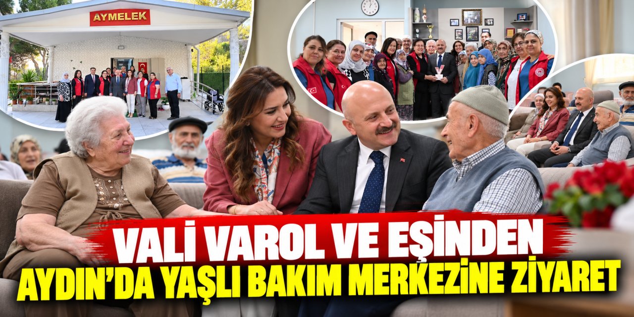 Vali Varol ve eşinden Aydın’da yaşlı bakım merkezine ziyaret