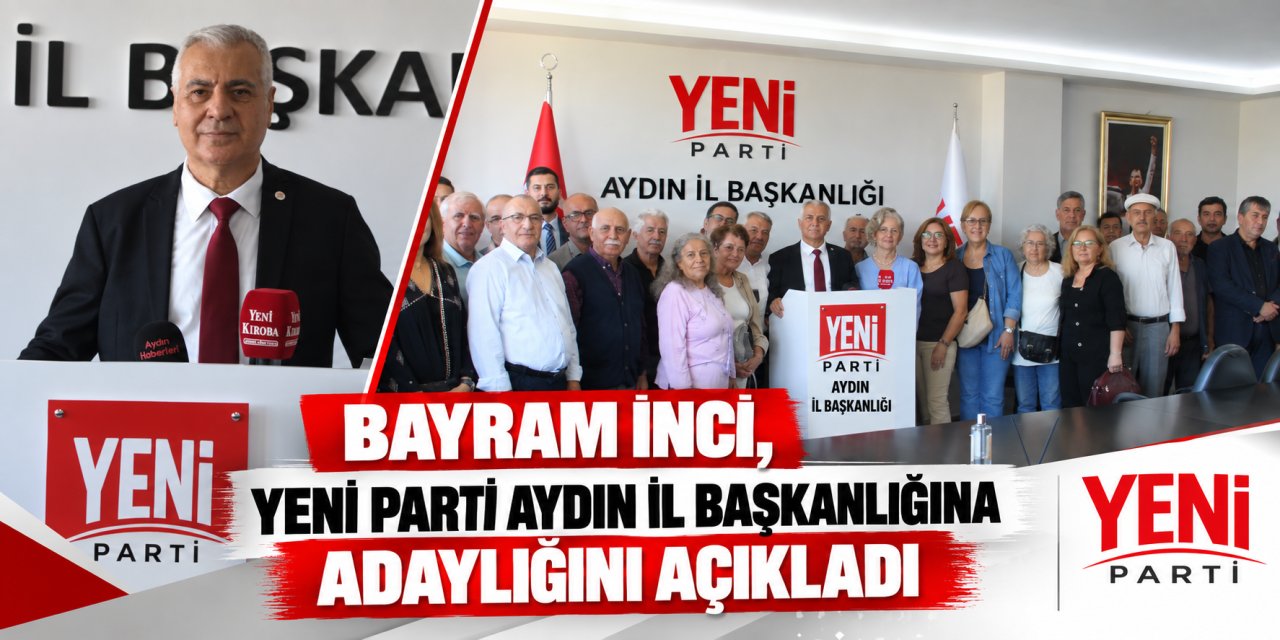 Bayram İnci, YENİ Parti Aydın İl Başkanlığına adaylığını açıkladı