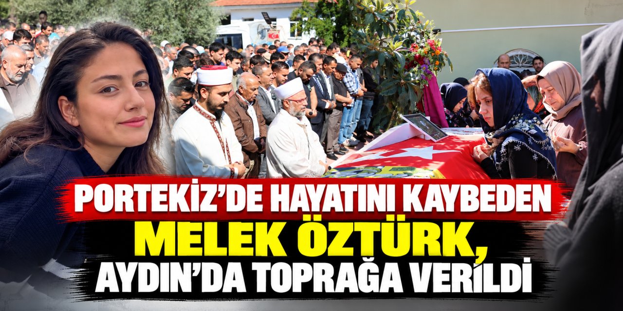Portekiz’de hayatını kaybeden Melek Öztürk, Aydın’da toprağa verildi