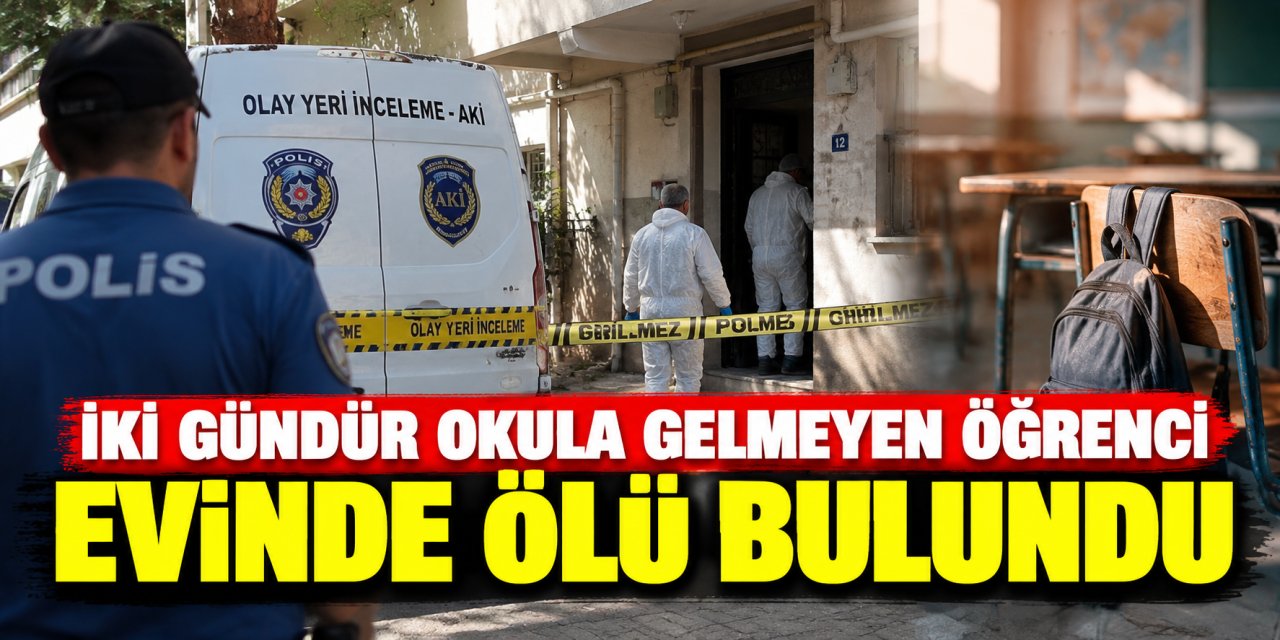 İki gündür okula gelmeyen öğrenci evinde ölü bulundu