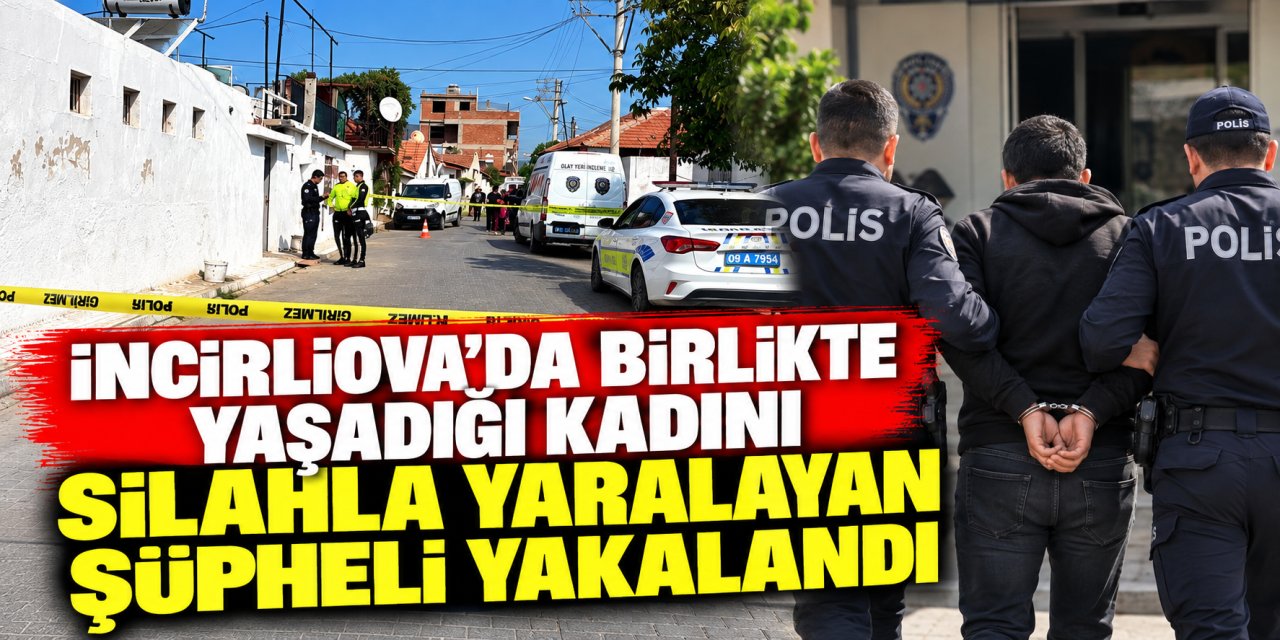 İncirliova’da birlikte yaşadığı kadını silahla yaralayan şüpheli yakalandı