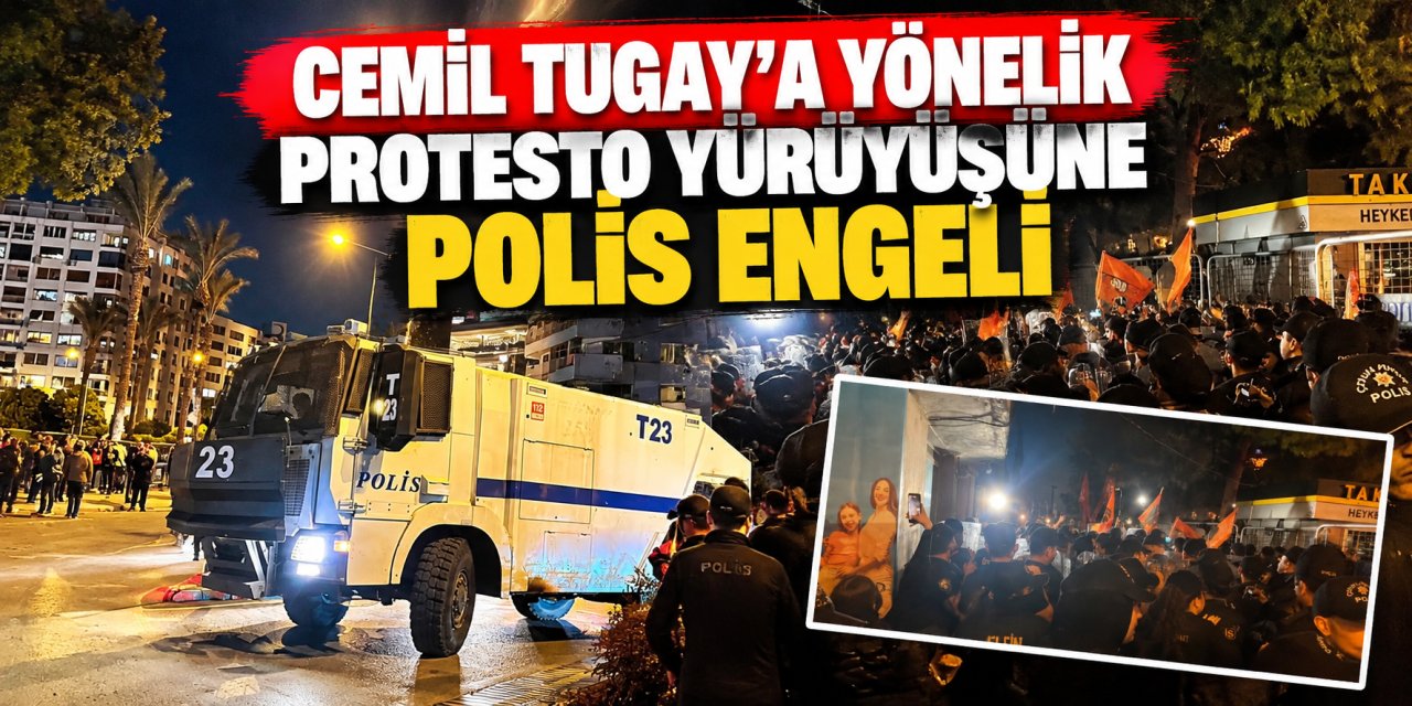 Cemil Tugay’a yönelik protesto yürüyüşüne polis engeli