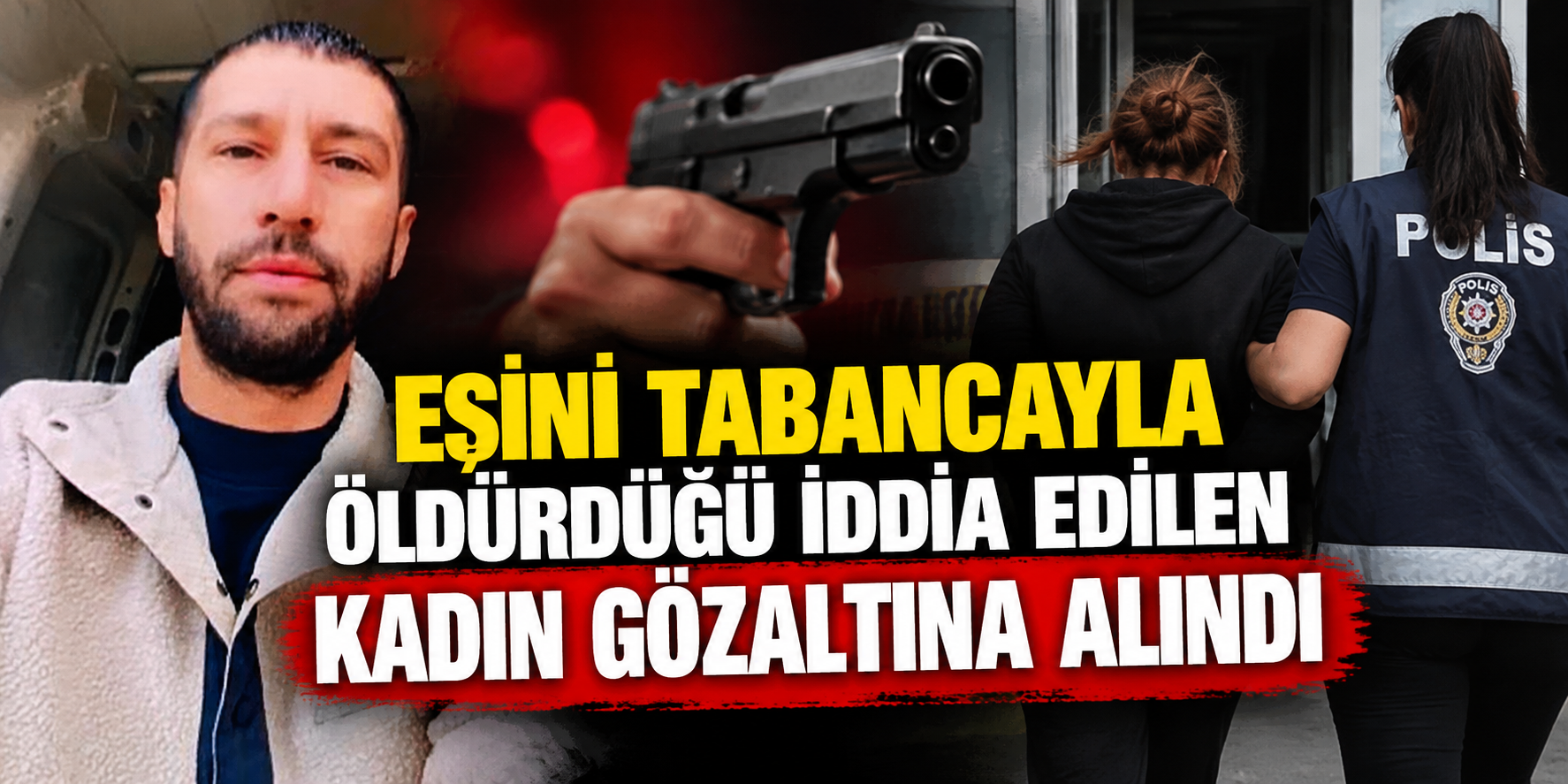 Eşini tabancayla öldürdüğü iddia edilen kadın gözaltına alındı
