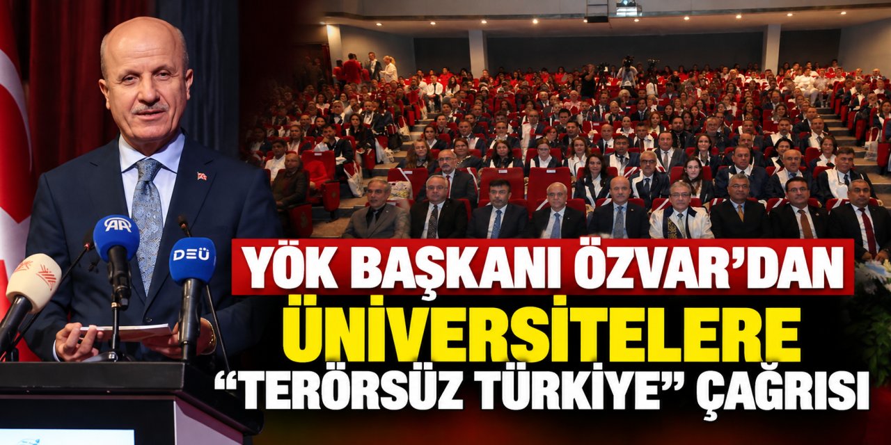 YÖK Başkanı Özvar’dan üniversitelere “Terörsüz Türkiye” çağrısı
