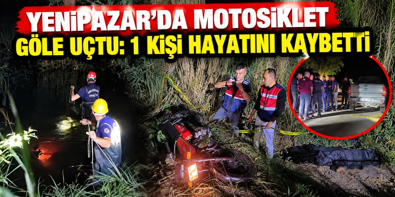 Yenipazar’da motosiklet göle uçtu: 1 kişi hayatını kaybetti