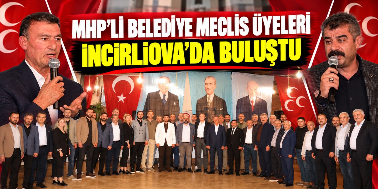 MHP’li belediye meclis üyeleri İncirliova’da buluştu