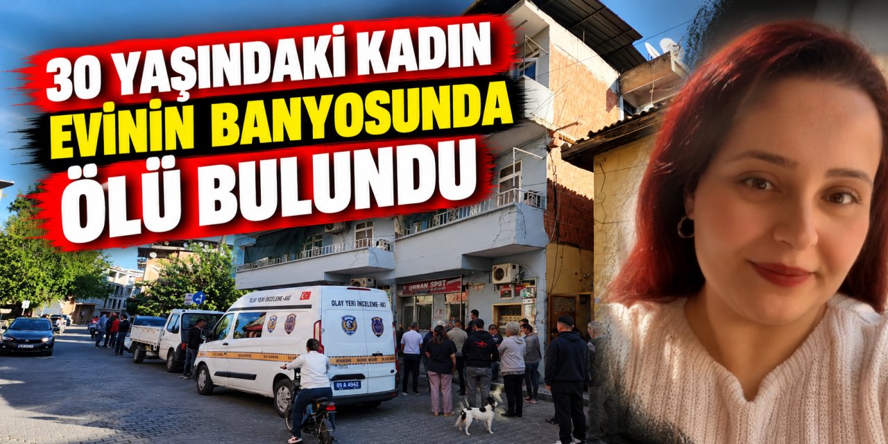 30 yaşındaki kadın evinin banyosunda ölü bulundu
