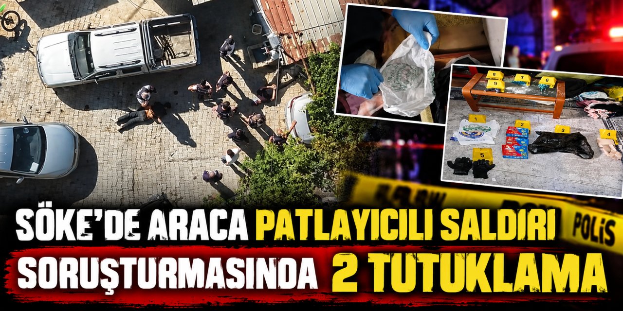 Söke’de araca patlayıcılı saldırı soruşturmasında 2 tutuklama