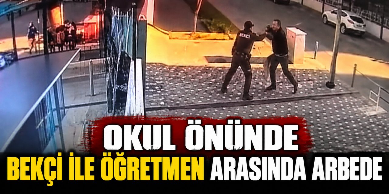 Okul önünde bekçi ile öğretmen arasında arbede